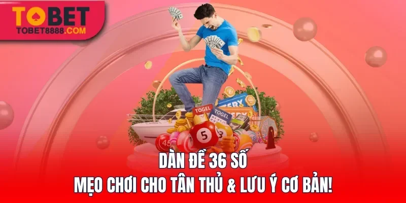 Dàn Đề 36 Số – Mẹo Chơi Cho Tân Thủ & Lưu Ý Cơ Bản!